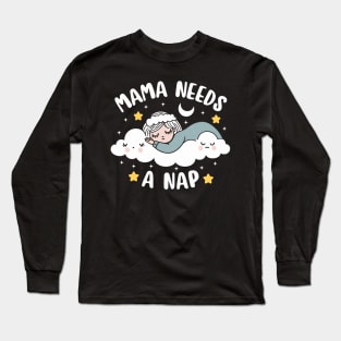 Mama Needs A Nap | Cute Kawaii Design of a Tired Mom | Mother's Day Gift Long Sleeve T-Shirt